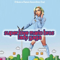 INTRO Super Love Bros - Mario, Lady Gaga E Enry Senna(D'Drums E Ramon Azzoni Start Mash) FREE