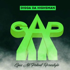 DIGGA DA HIGHSMAN-G. A. P. (GAS ALL POTENT) FREESTYLE- PRODUCED BY BIG EZO & DIGGA DA HIGHSMAN
