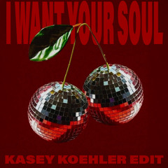 I Want Your Soul (Kasey Koehler Edit)