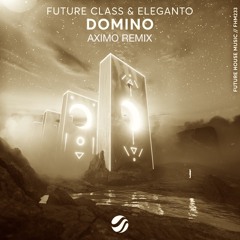 Future Class & Eleganto - Domino (AXIMO Remix)