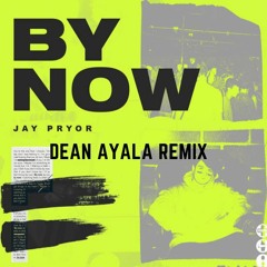 Jay Pryor - By Now (Dean Ayala Remix)