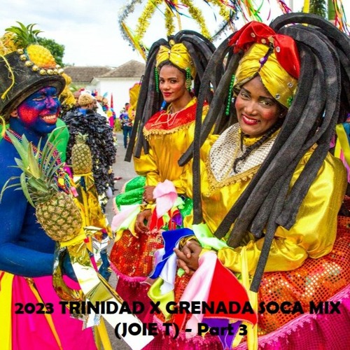 2023 TRINIDAD X GRENADA SOCA MIX (JOIE T) - Part 3