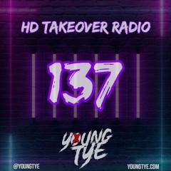 Young Tye Presents - HD Takeover Radio 137