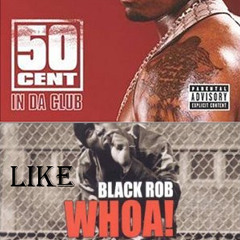 50 Cent vs Black Rob - In Da Club vs Whoa mashup (Irie's In Da Club Like Whoa Remix) [2003]