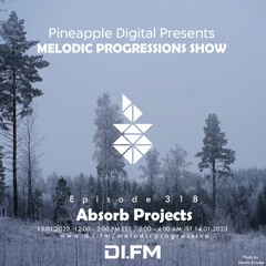 Melodic Progressions Show Episode 318 @DI.FM by Absorb Projects