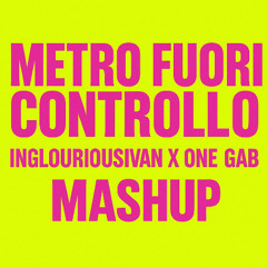 METRO FUORI CONTROLLO (INGLOURIOUSIVAN X ONEGAB MASUP)