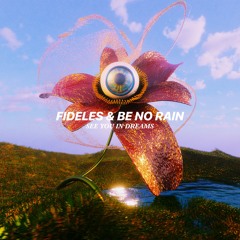 Fideles & Be No Rain - See You In Dreams (Original Mix)