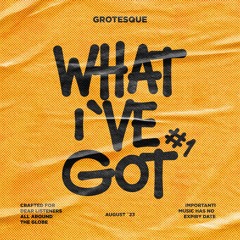 Grotesque - What I`ve Got [August `23 Promotional Mix]
