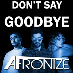 Don't Say Goodbye - ALOK ( AFRONIZE REMIX ) -  (Feat. Ilkay Sencan & Tove Lo)