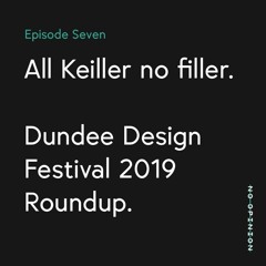 “All Keiller no filler” Dundee Design Festival 2019 Roundup
