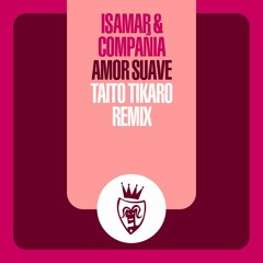 Isamar & Compañia - Amor Suave 2k21 - Taito Tikaro Remix