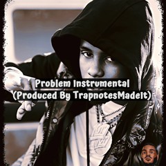 Problem Instrumental (Produced By TrapnotesMadeIt)