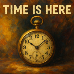 Time Is Here