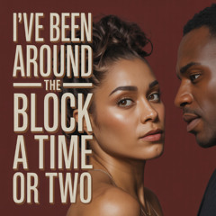I've Been Around The Block A Time Or Two