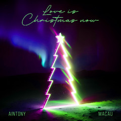 Macau, Aintony - Love Is Christmas Now