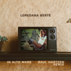 In Alto Mare (Raul Hartzen Remix) [Radio Edit] - Loredana Bertè [Tech House]