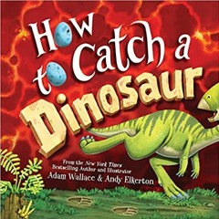 READ ⚡️ DOWNLOAD How to Catch a Dinosaur Full Ebook