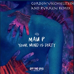 Your Mind Is Dirty - Mau P Gördön Vïëchïëlstëïn and RYKKEN Remix