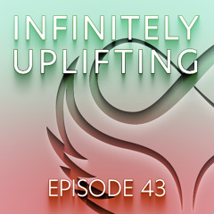 Infinitely Uplifting - Episode 43