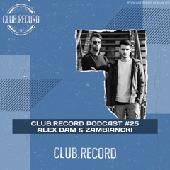 CLUB.RECORD Podcast  #25 - Alex Dam & Zambiancki