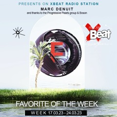 Marc Denuit // Favorite of the Week Podcast Week 17.03-24.03.23 On Xbeat Radio Station