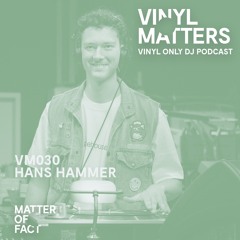 Hans Hammer - Minimal House Vinyl Only Mix - VINYL MATTERS 030