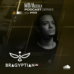 MDAccula Podcast Series vol#103 - Bragyptian