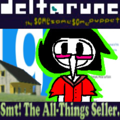 Smt! The All-Things Seller. - [Deltarune; The Same Same Same Puppet]