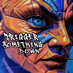 Trigger Something Down V3 (Remastered) (Explicit)