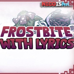 Frostbite WITH LYRICS | NicoisNXXT | High Quality Version