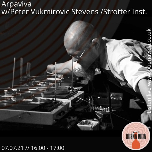 Arpaviva w/Peter Vukmirovic Stevens / Strotter Inst. - Radio Buena Vida 07.07.21