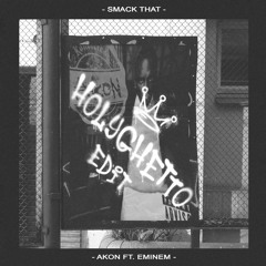 Akon - Smack That (with Eminem)  [HOLYGHETTO Edit]