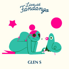 LIVE AT FANDANGO - Glen S