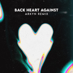 Back Heart Against (Arkyn Remix)