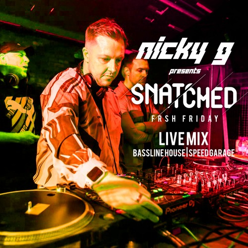 SNATCHED FRSH FRIDAYS BASSLINE HOUSE & SPEED GARAGE LIVE MIX 22 - 7-22 FREE DL