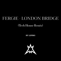 Fergie London Bridge (Tech House Remix) by Lepino