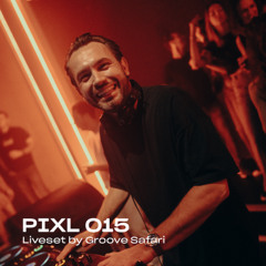 PIXL 015 | Liveset by Groove Safari