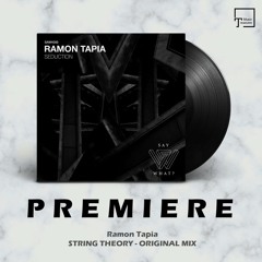 PREMIERE: Ramon Tapia - String Theory (Original Mix) [SAY WHAT?]