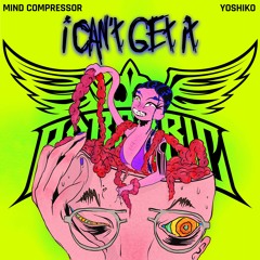 Mind Compressor & Yoshiko - I Can't Get It