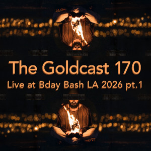 The Goldcast 170 (Jul 3, 2026) live at Bday Bash 2026 pt. 1