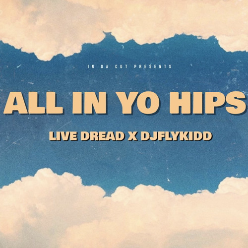 LIVE DREAD X DJFLYKIDD-ALL IN YO HIPS