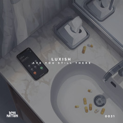 LUXISH - Are You Still There