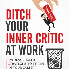 Access PDF EBOOK EPUB KINDLE Ditch Your Inner Critic At Work: Evidence-Based Strategies To Thrive In