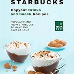 [Access] EPUB 🖌️ Starbucks Copycat Drinks and Snack Recipes: Popular Menu from Starb