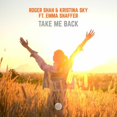 Roger Shah & Kristina Sky Ft Emma Shaffer - Take Me Back