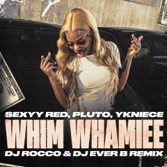 Sexyy Red, Pluto, Ykniece - Whim Whamiee (DJ ROCCO & DJ EVER B Remix)