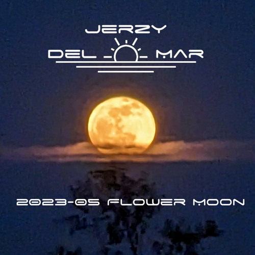 Stream 202305 Flower Moon by Jerzy Del Mar (Santa) Listen online for