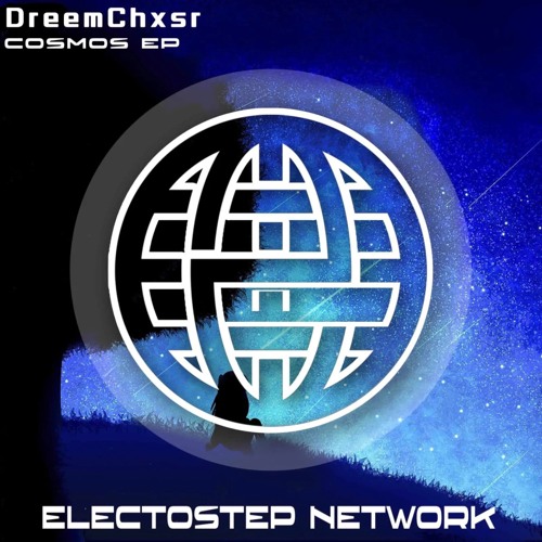 DreemChxsr - Cosmos EP ✨ [Electrostep Network EXCLUSIVE]