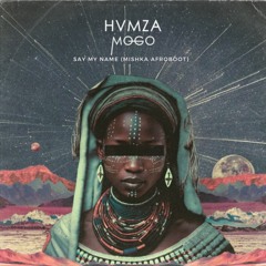 HVMZA - Mogo (Say My Name Mishka Edit)