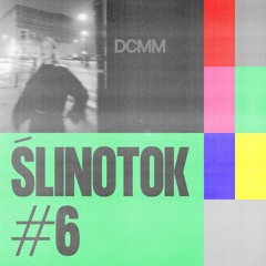 ŚLINOTOK #6: DCMM